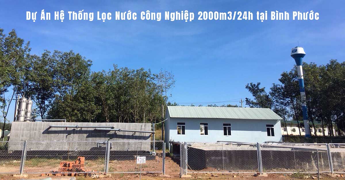 Dự Án Hệ Thống Lọc Nước Công Nghiệp 2000m3/Ngày Đêm tại Bình Phước