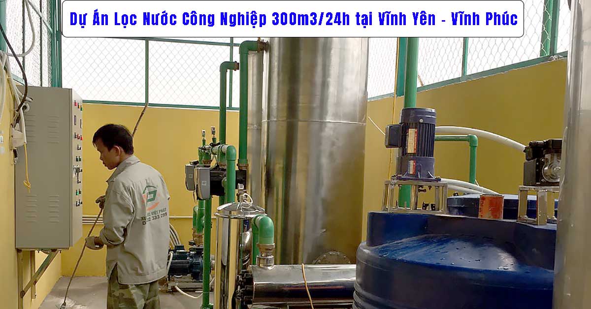Dự Án Lọc Nước Công Nghiệp 300m3/24h tại Vĩnh Yên - Vĩnh Phúc