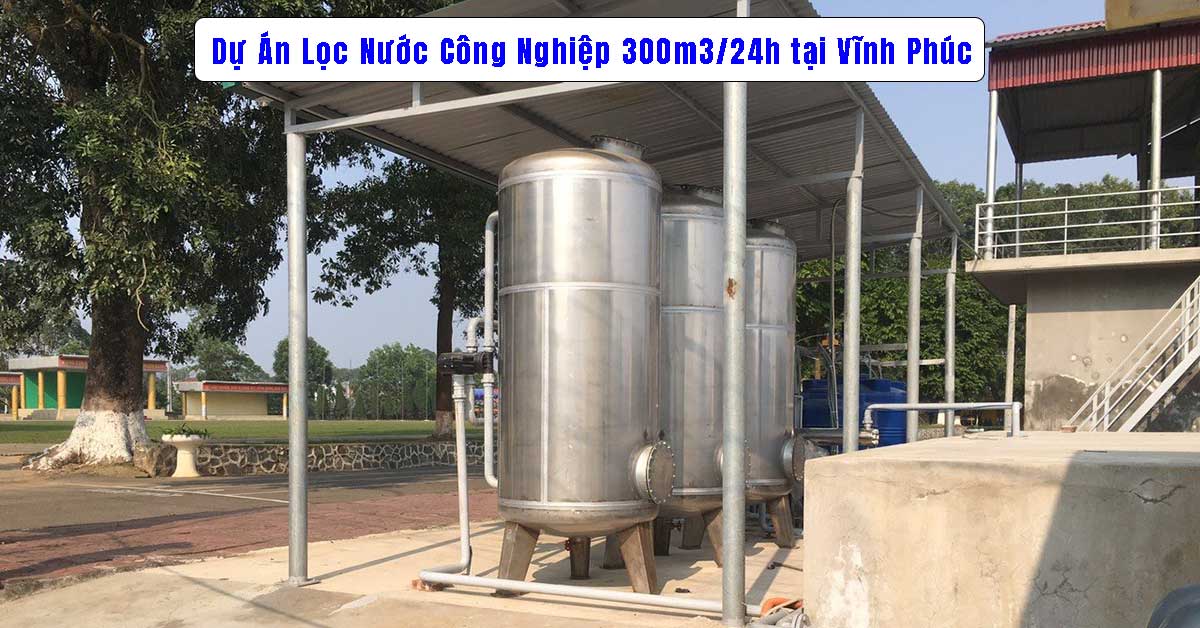 Dự Án Lọc Nước Công Nghiệp 300m3/24h tại Vĩnh Phúc