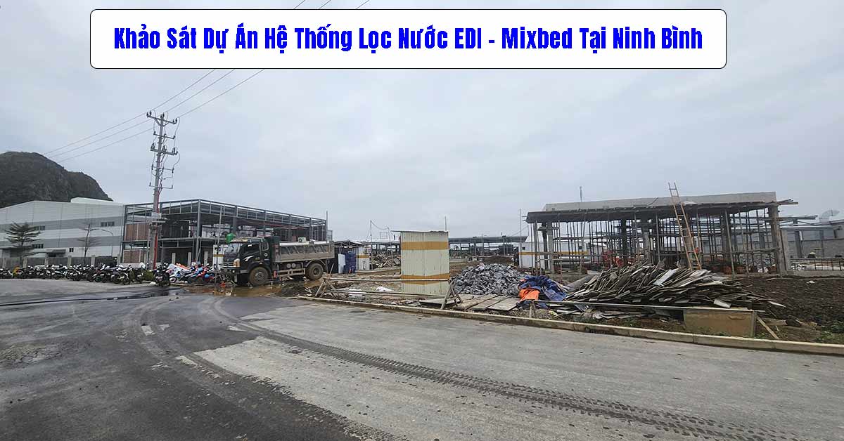 Khảo Sát Dự Án Lọc Nước EDI - Mixbed Tại Ninh Bình