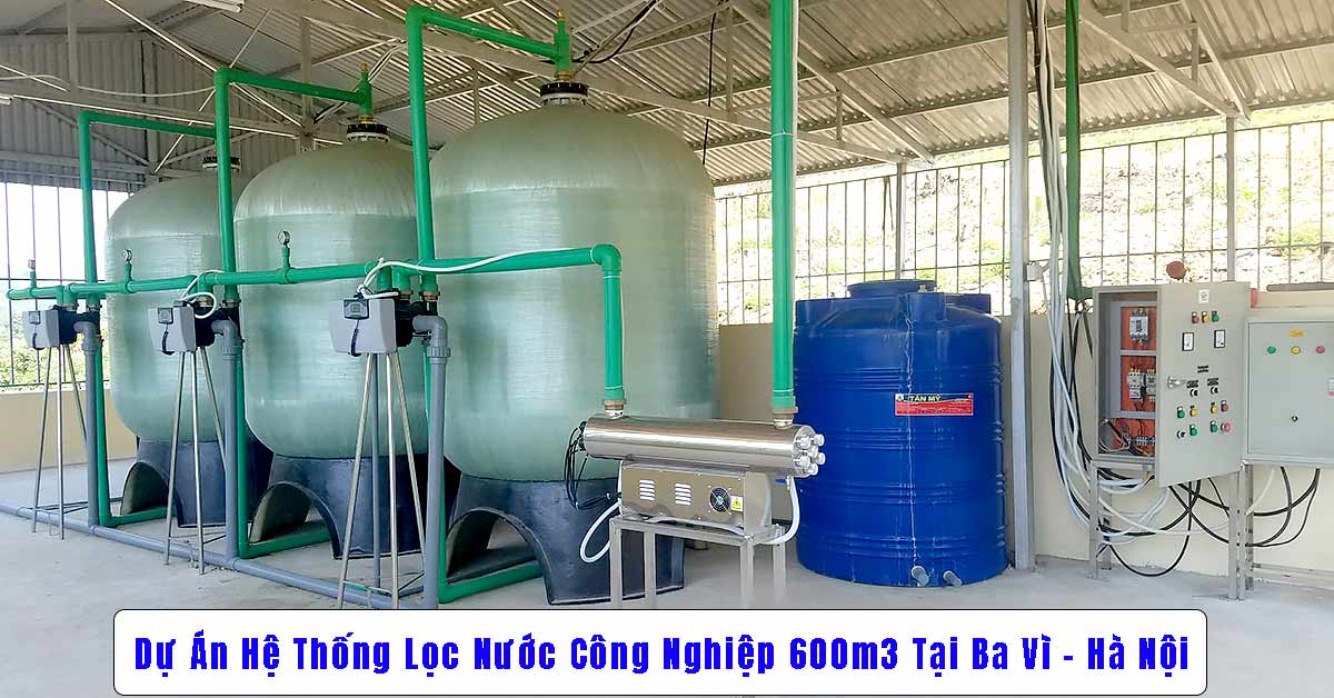 Dự Án Hệ Thống Lọc Nước Công Nghiệp 600m3 Tại Ba Vì - Hà Nội