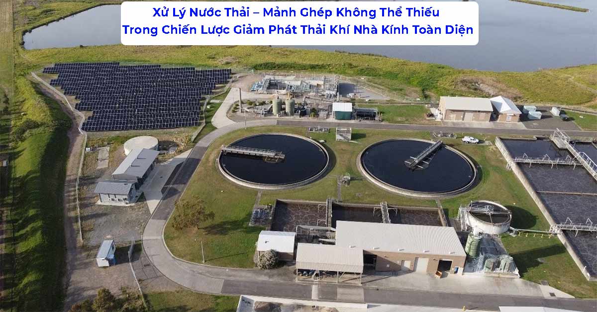 Xử Lý Nước Thải – Mảnh Ghép Không Thể Thiếu Trong Chiến Lược Giảm Phát Thải Khí Nhà Kính Toàn Diện