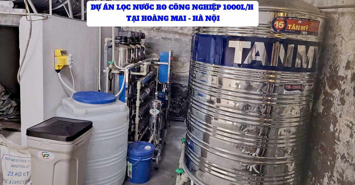 Dự Án Hệ Thống Lọc Nước RO Công Nghiệp 1000L/H Tại Hoàng Mai - Hà Nội