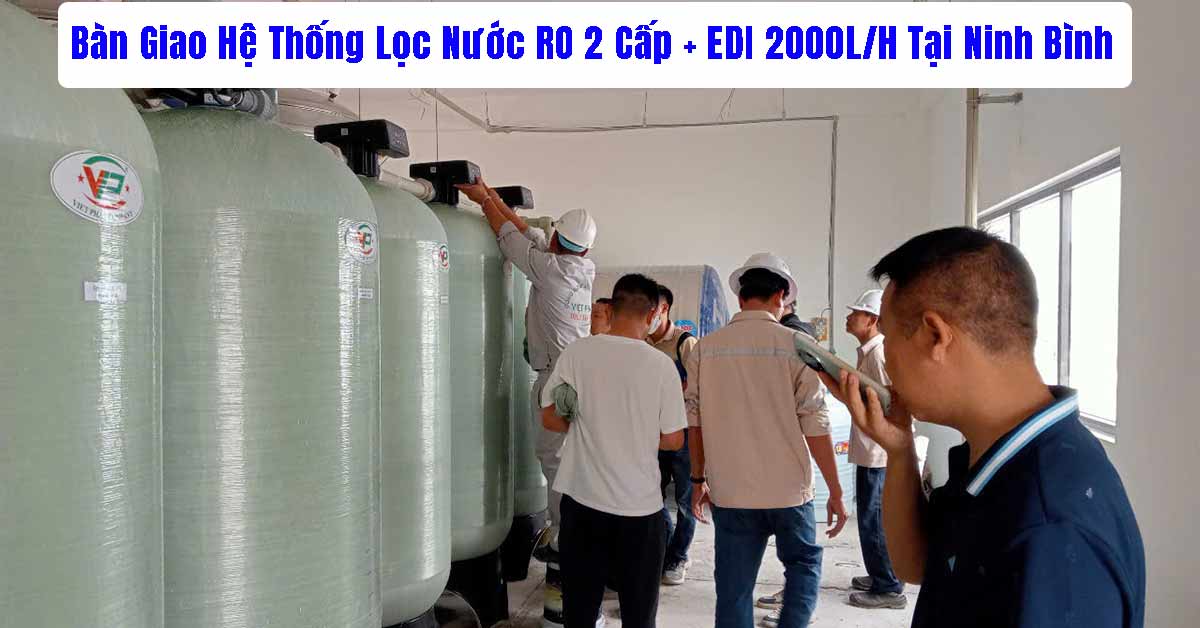 Bàn Giao Dự Án Lọc Nước RO 2 Cấp + EDI 2000L/H Tại Ninh Bình
