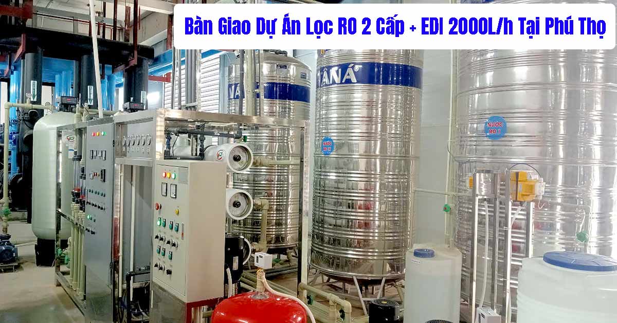 Bàn Giao Dự Án Lọc RO 2 Cấp + EDI 2000L/h Tại Phú Thọ