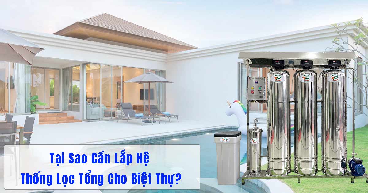 Tại Sao Cần Lắp Hệ Thống Lọc Tổng Cho Biệt Thự?