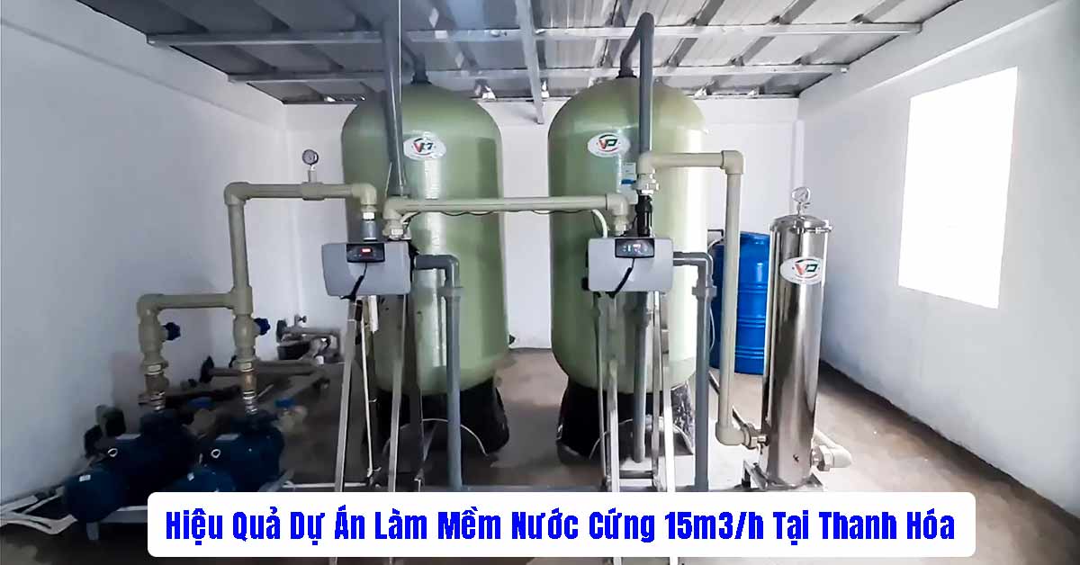 Hiệu Quả Dự Án Làm Mềm Nước Cứng 15m3/h Tại Thanh Hóa