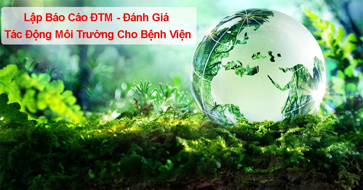 Lập Báo Cáo ĐTM - Đánh Giá Tác Động Môi Trường Cho Bệnh Viện