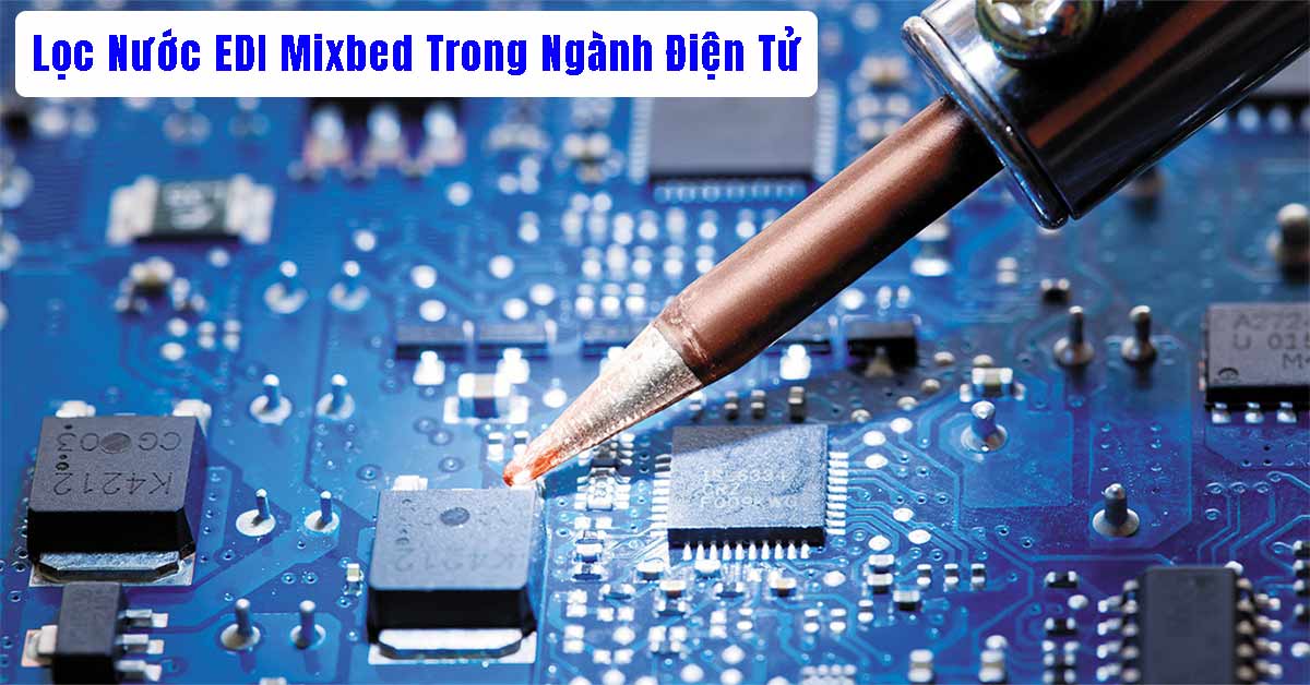 Lọc Nước EDI Mixbed Trong Ngành Điện Tử Và Công Nghệ Cao