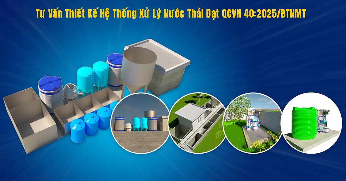 Tư Vấn Thiết Kế Hệ Thống Xử Lý Nước Thải Đạt QCVN 40:2025/BTNMT
