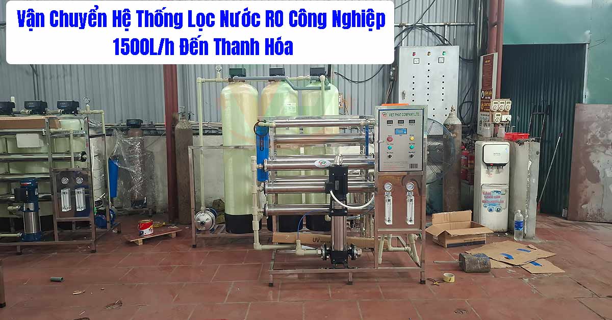 Vận Chuyển Hệ Thống Lọc Nước RO Công Nghiệp 1500L/h Đến Thanh Hóa