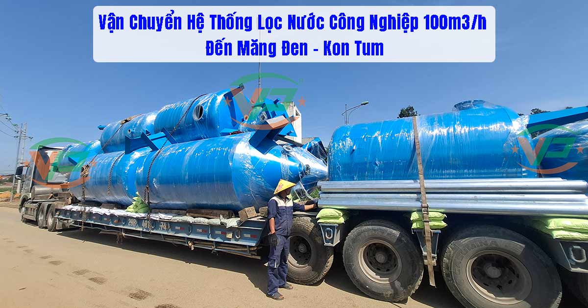 Vận Chuyển Hệ Thống Lọc Nước Công Nghiệp 100m3/h Đến Măng Đen – Kon Tum