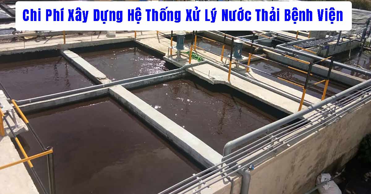 Chi Phí Xây Dựng Hệ Thống Xử Lý Nước Thải Bệnh Viện