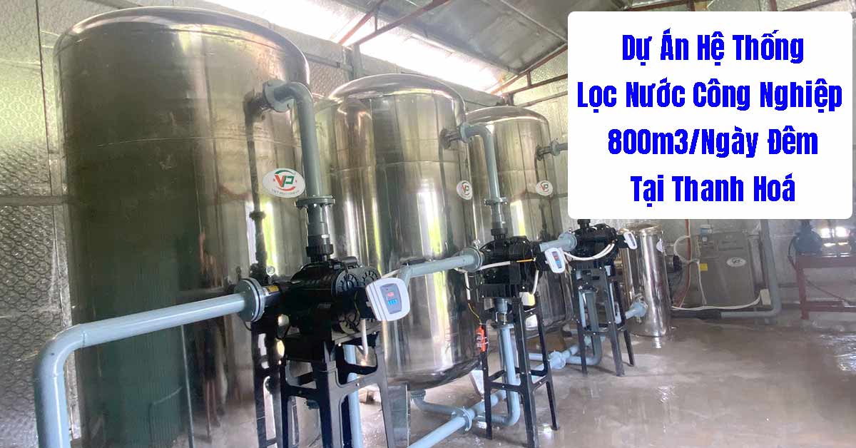 Dự Án Hệ Thống Lọc Nước Công Nghiệp 800m3/Ngày Đêm Tại Thanh Hoá