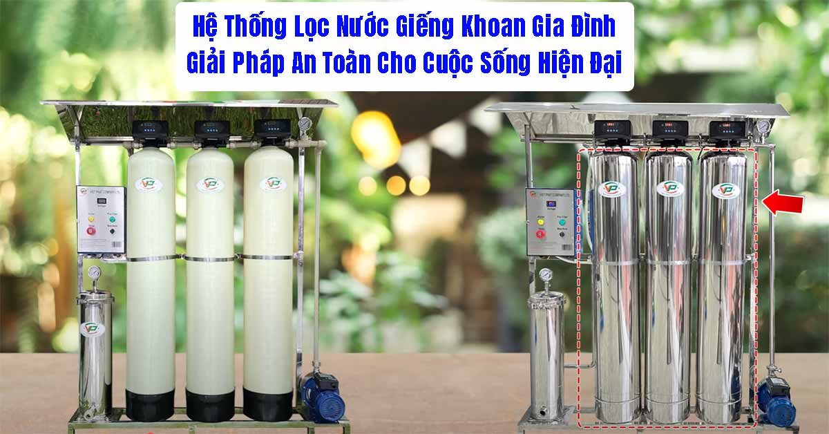 Hệ Thống Lọc Nước Giếng Khoan Gia Đình: Giải Pháp An Toàn Cho Cuộc Sống Hiện Đại