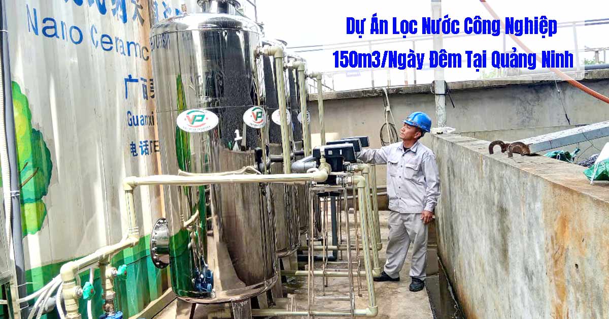 Dự Án Lọc Nước Công Nghiệp 150m3/Ngày Đêm Tại Quảng Ninh