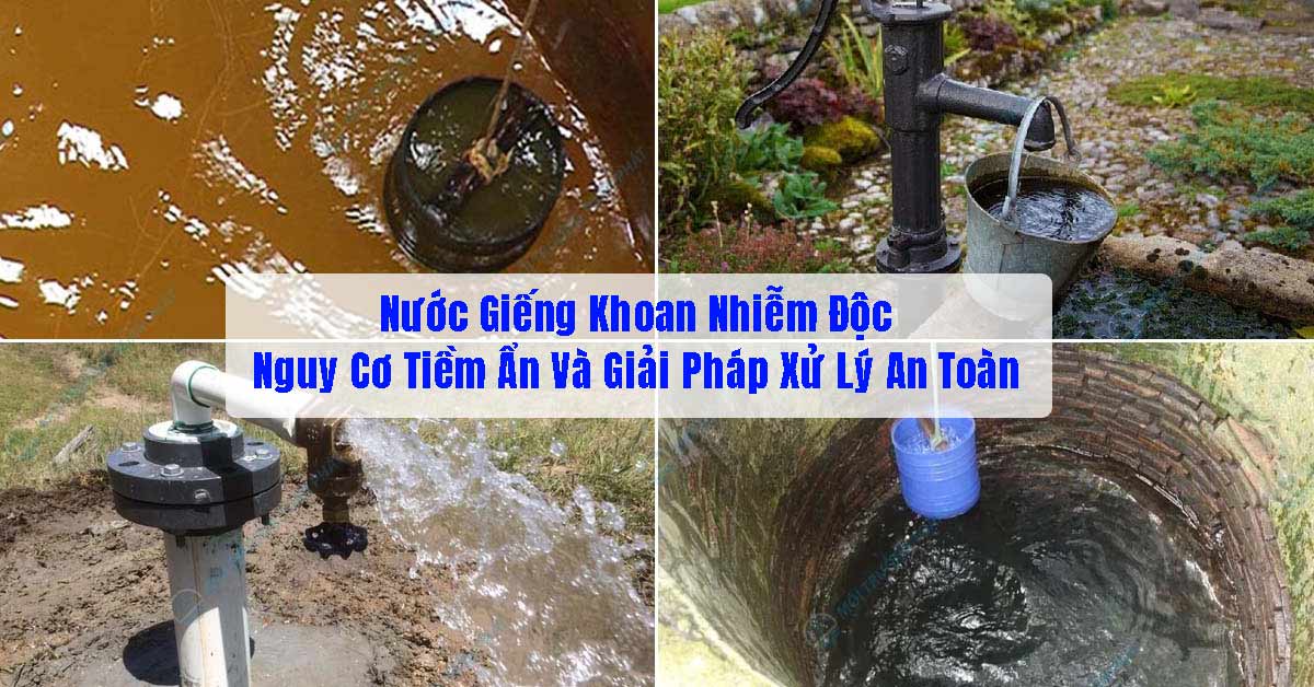 Nước Giếng Khoan Nhiễm Độc: Nguy Cơ Tiềm Ẩn Và Giải Pháp Xử Lý An Toàn
