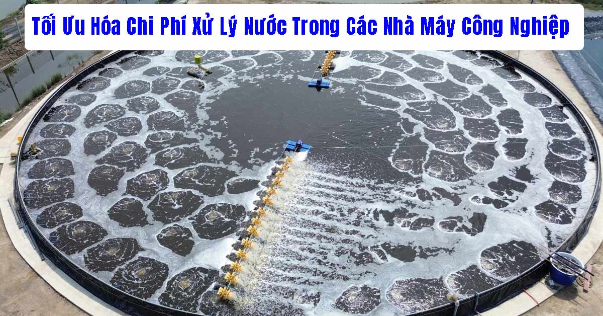 Tối Ưu Hóa Chi Phí Xử Lý Nước Trong Các Nhà Máy Công Nghiệp