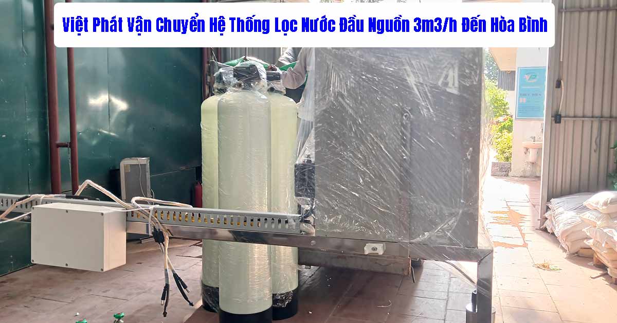 Việt Phát Vận Chuyển Hệ Thống Lọc Nước Đầu Nguồn 3m3/h Đến Hoà Bình