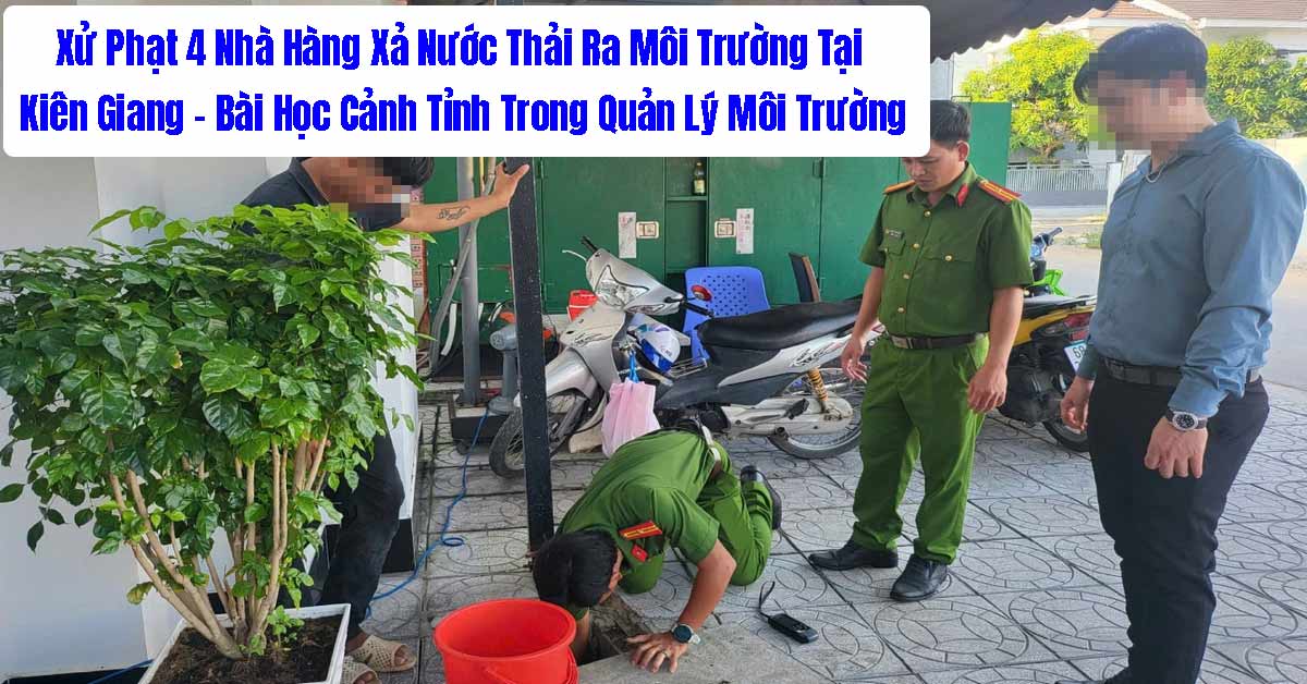 Xử Phạt 4 Nhà Hàng Xả Nước Thải Ra Môi Trường Tại Kiên Giang – Bài Học Cảnh Tỉnh Trong Quản Lý Môi Trường