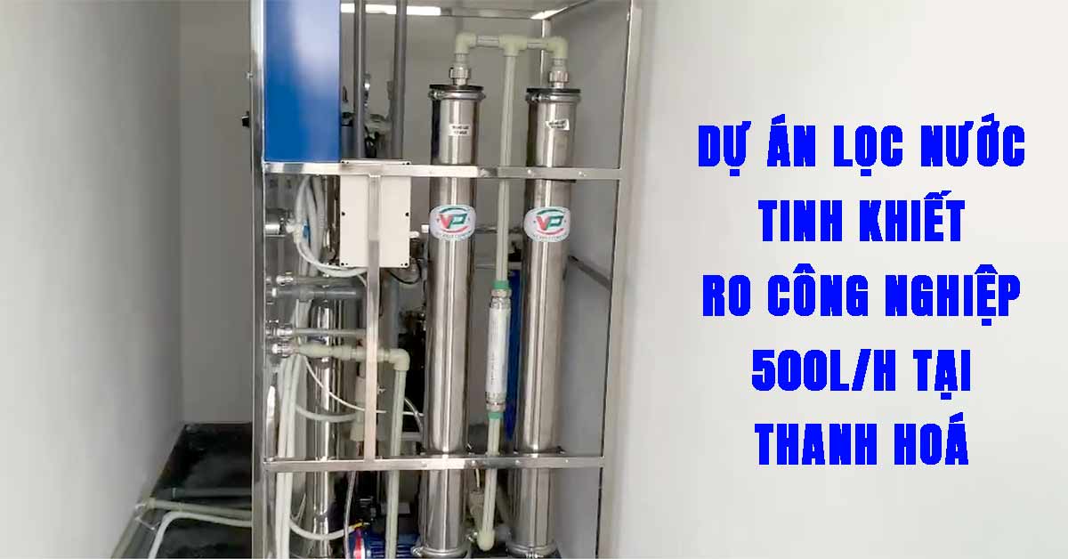 Dự Án Lọc Nước Tinh Khiết RO Công Nghiệp 500l/h Tại Thanh Hoá