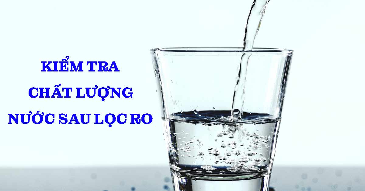 Kiểm Tra Chất Lượng Nước Sau Lọc RO Công Nghiệp