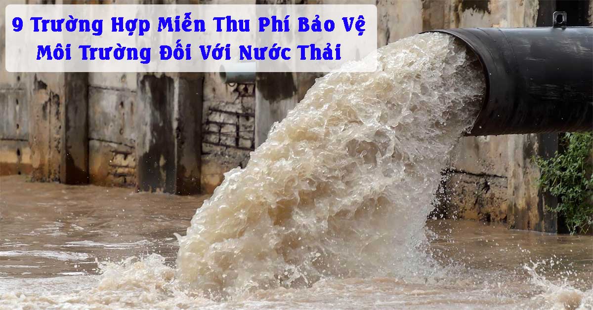 9 Trường Hợp Miễn Thu Phí Bảo Vệ Môi Trường Đối Với Nước Thải