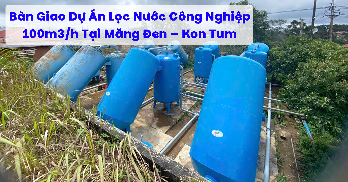Bàn Giao Dự Án Lọc Nước Công Nghiệp 100m3/h Tại Măng Đen – Kon Tum