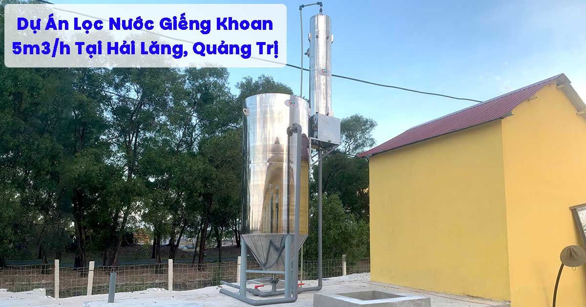 Dự Án Lọc Nước Giếng Khoan 5m3/h Tại Hải Lăng, Quảng Trị