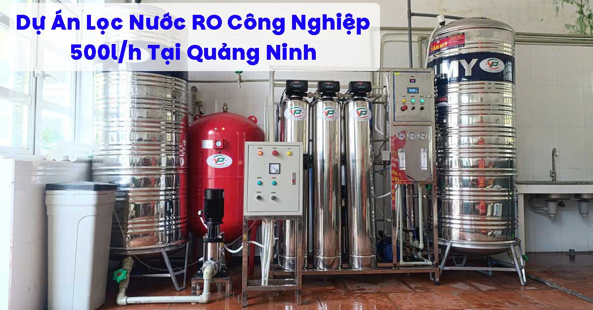 Dự Án Lọc Nước RO Công Nghiệp 500l/h Tại Quảng Ninh