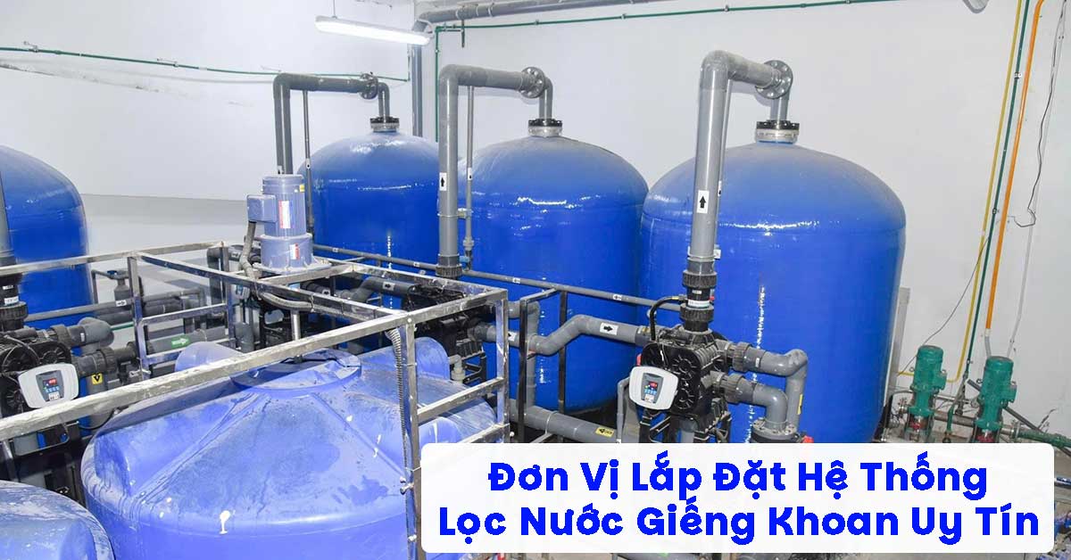 Đơn Vị Lắp Đặt Hệ Thống Lọc Nước Giếng Khoan Uy Tín