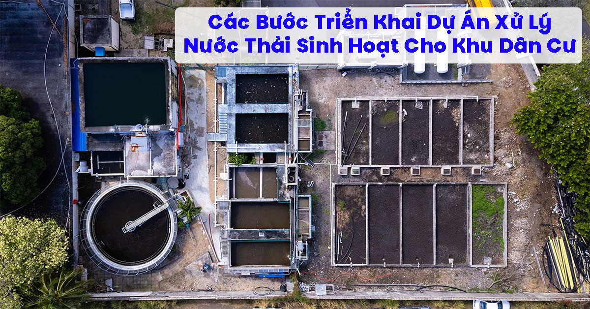 Các Bước Triển Khai Dự Án Xử Lý Nước Thải Sinh Hoạt Cho Khu Dân Cư
