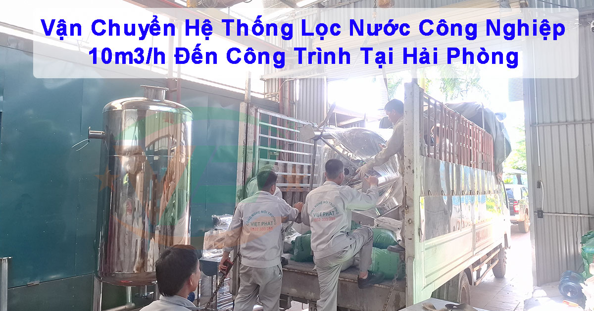 Vận Chuyển Hệ Thống Lọc Nước Công Nghiệp 10m3/h đến Hải Phòng