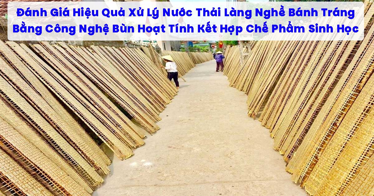 Đánh Giá Hiệu Quả Xử Lý Nước Thải Làng Nghề Bánh Tráng Bằng Công Nghệ Bùn Hoạt Tính Kết Hợp Chế Phẩm Sinh Học