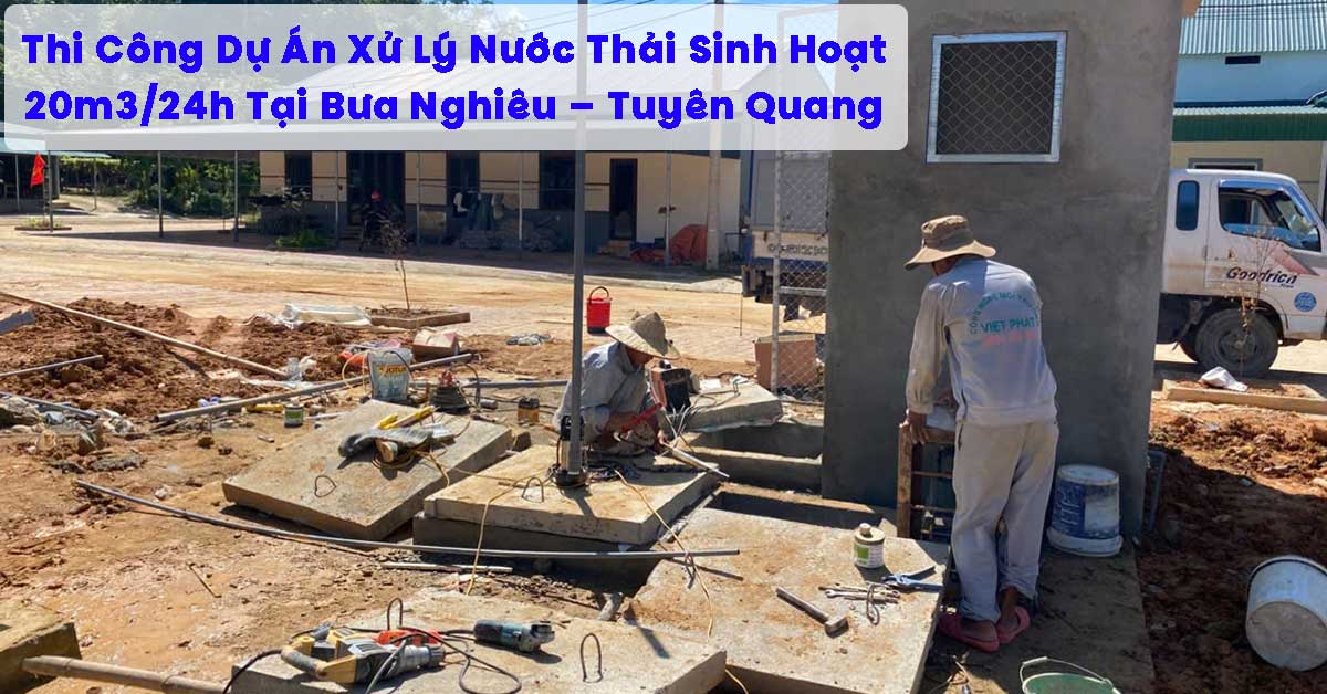 Thi Công Dự Án Xử Lý Nước Thải Sinh Hoạt 20m3/24h Tại Bưa Nghiêu – Tuyên Quang