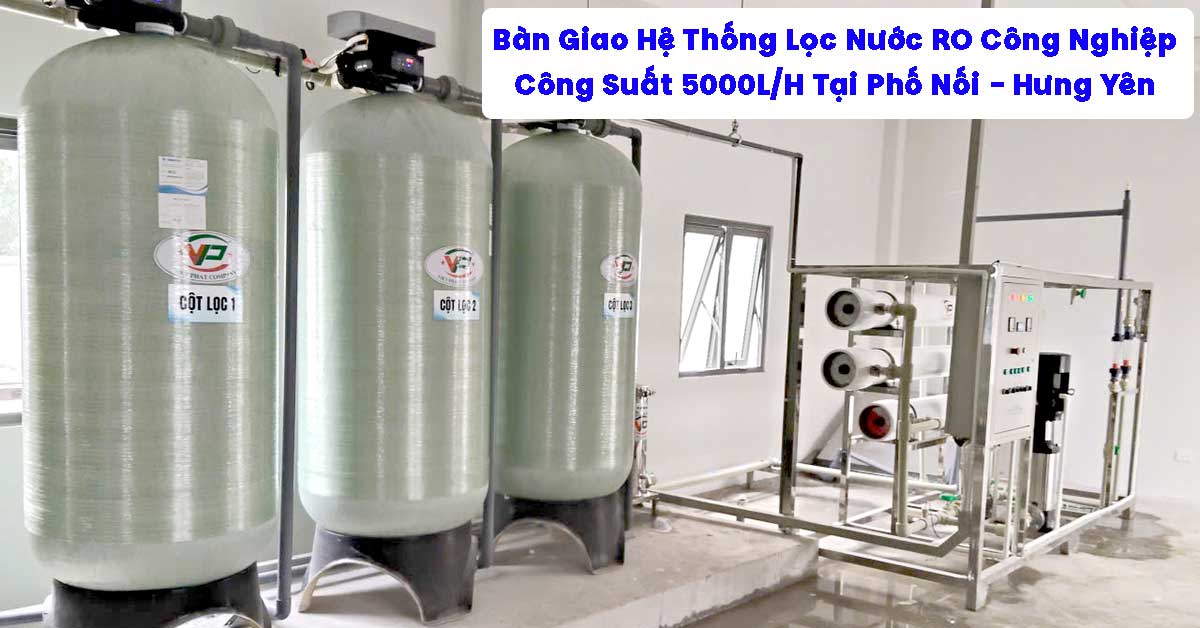 Bàn Giao Hệ Thống Lọc Nước RO Công Nghiệp 5000L/H Tại Hưng Yên