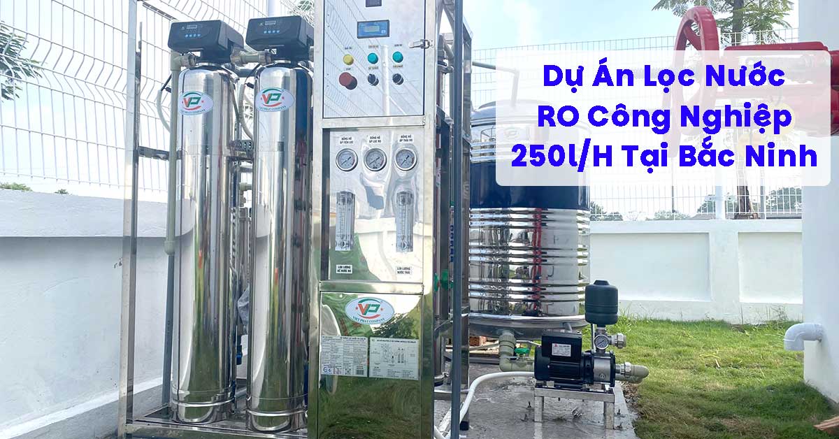 Dự Án Lọc Nước Tinh Khiết RO 250L/H Tại Bắc Ninh