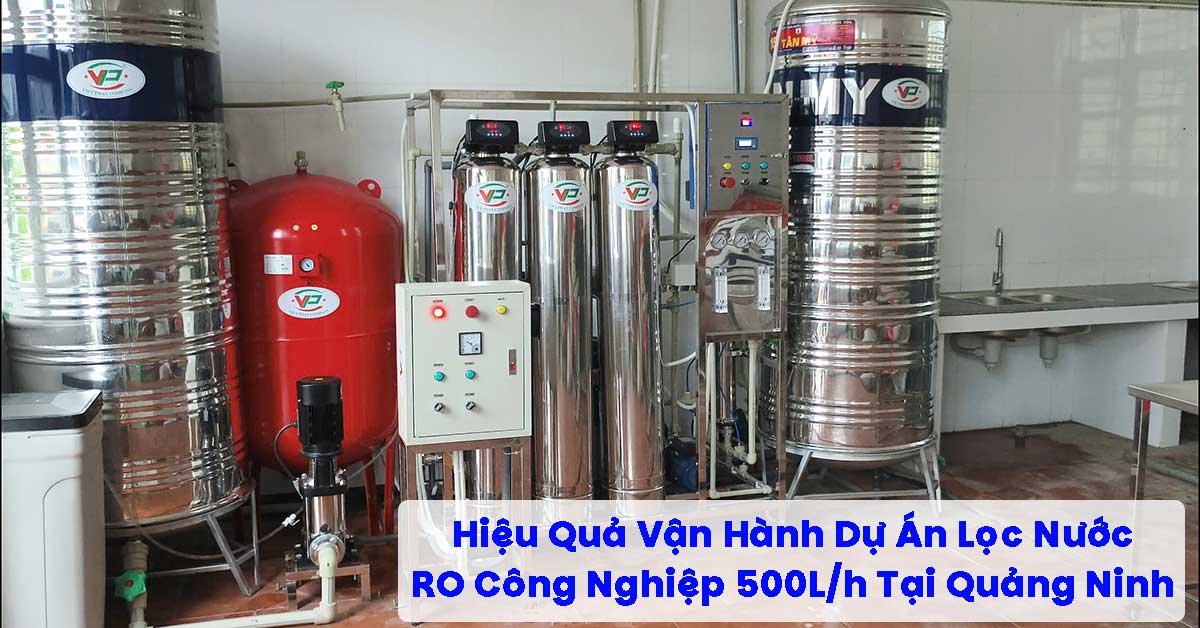 Hiệu Quả Vận Hành Dự Án Lọc Nước RO 500L/h Tại Quảng Ninh