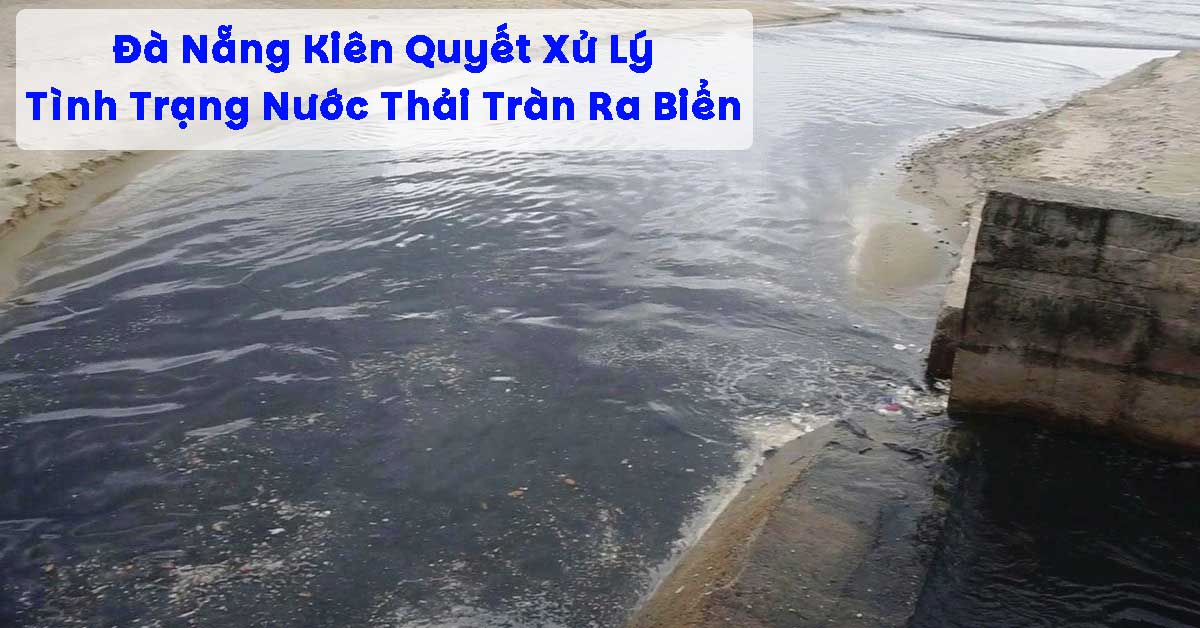 Đà Nẵng Kiên Quyết Xử Lý Tình Trạng Nước Thải Tràn Ra Biển – Quyết Tâm Bảo Vệ Môi Trường Ven Biển