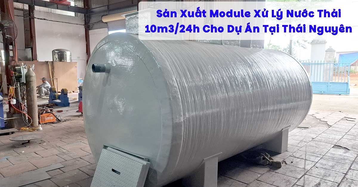 Sản Xuất Module Xử Lý Nước Thải 10m3/24h Cho Dự Án Tại Thái Nguyên
