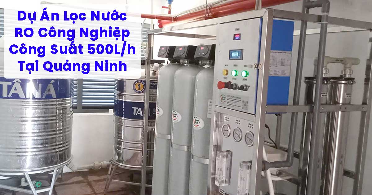 Dự Án Lọc Nước RO Công Nghiệp 500L/h Tại Quảng Ninh