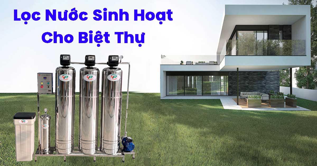 Lọc Nước Sinh Hoạt Cho Biệt Thự