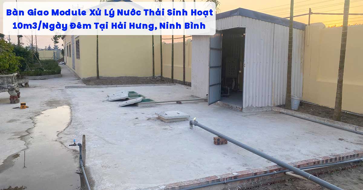 Bàn Giao Module Xử Lý Nước Thải Sinh Hoạt 10m3/Ngày Đêm Tại Hải Hưng, Ninh Bình