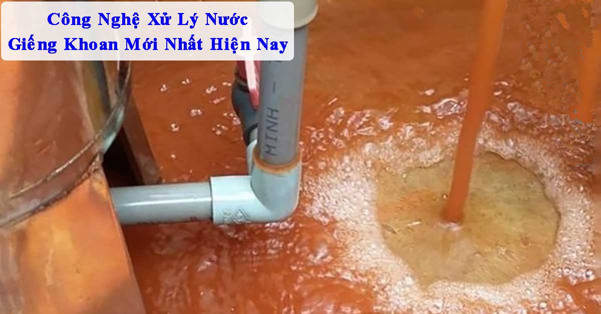 Công Nghệ Xử Lý Nước Giếng Khoan Mới Nhất Hiện Nay