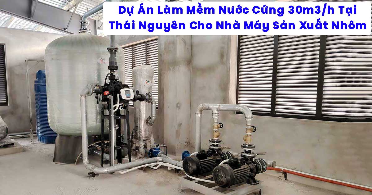 Dự Án Làm Mềm Nước Cứng 30m3/h Tại Thái Nguyên Cho Nhà Máy Sản Xuất Nhôm