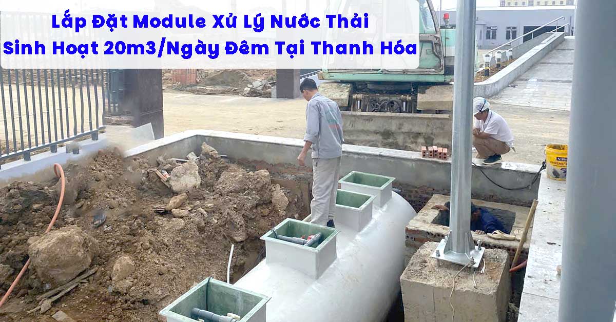 Lắp Đặt Module Xử Lý Nước Thải Sinh Hoạt 20m3/Ngày Đêm Tại Thanh Hóa