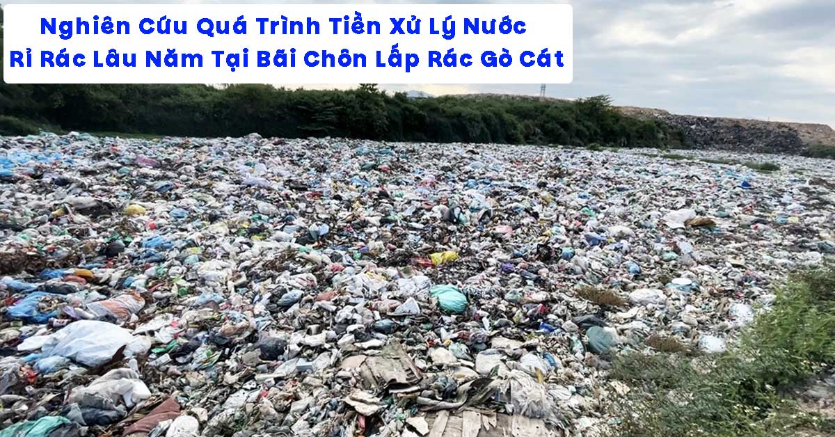 Nghiên Cứu Quá Trình Tiền Xử Lý Nước Rỉ Rác Lâu Năm Tại Bãi Chôn Lấp Rác Gò Cát