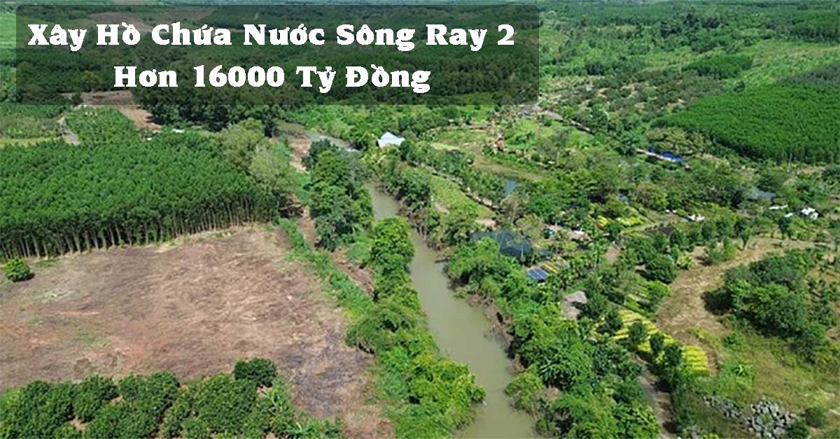 Xây Hồ Chứa Nước Sông Ray 2 Hơn 16000 Tỷ Đồng