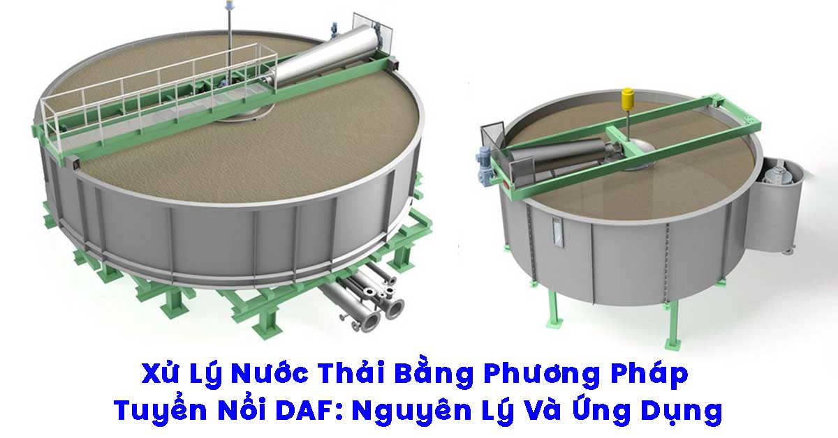Xử Lý Nước Thải Bằng Phương Pháp Tuyển Nổi DAF: Nguyên Lý Và Ứng Dụng
