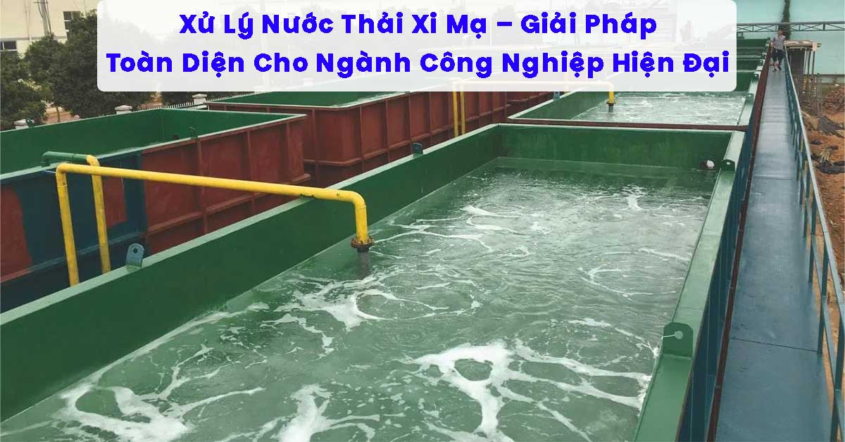 Xử Lý Nước Thải Xi Mạ – Giải Pháp Toàn Diện Cho Ngành Công Nghiệp Hiện Đại